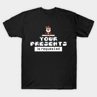 santa your presents is requested - black T-Shirt